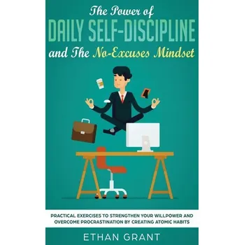 The Power of Daily Self-Discipline and The No-Excuses Mindset - Grant, Ethan