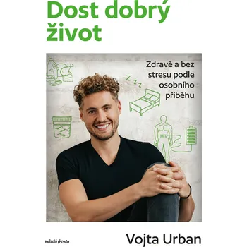 Dost dobrý život: Zdravě a bez stresu podle osobního příběhu - Vojta Urban (2026, pevná), e-kniha
