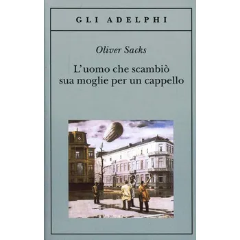 L' uomo che scambiò sua moglie per un cappello - Sacks, Oliver