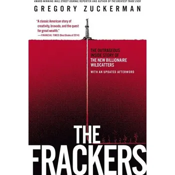 The Frackers: The Outrageous Inside Story of the New Billionaire Wildcatters - Zuckerman Gregory