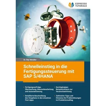 Schnelleinstieg in die Fertigungssteuerung mit SAP S/4HANA - Wendler, Roy
