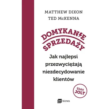 Domykanie sprzedaży. Jak najlepsi przezwyciężają niezdecydowanie klientów