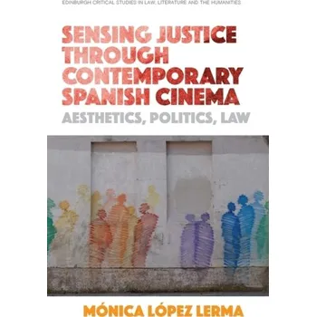 Sensing Justice Through Contemporary Spanish Cinema - Lopez Lerma, Monica