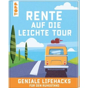 Rente auf die leichte Tour. Geniale Lifehacks für den Ruhestand. - frechverlag