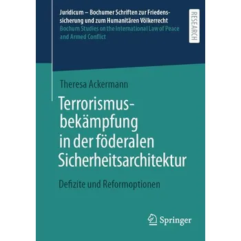 Terrorismusbekämpfung in der föderalen Sicherheitsarchitektur - Ackermann, Theresa
