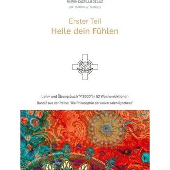 Erster Teil: HEILE DEIN FÜHLEN - (Dr. Martin W. Spiegel), Ramon Castillo de Luz
