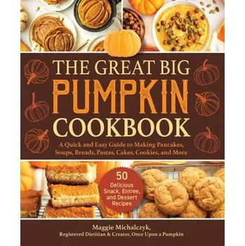 The Great Big Pumpkin Cookbook - Maggie, Michalczyk