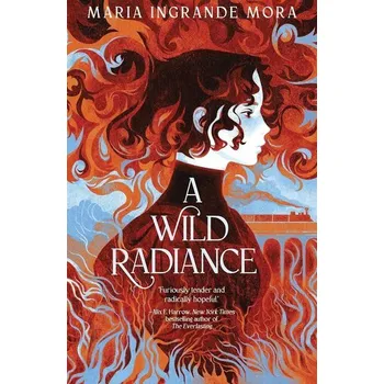 A Wild Radiance - Eva-Maria Mora