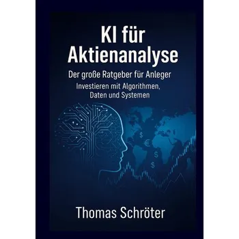 KI für Aktienanalyse Der große Ratgeber für Anleger - Schröter, Thomas