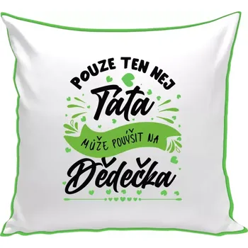 Polštář Polštář pro dědečka - Pouze ten nej táta může povýšit na dědečka - zelená zadní strana