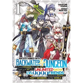 Backstabbed in a Backwater Dungeon: My Party Tried to Kill Me, But Thanks to an Infinite Gacha I Got LVL 9999 Friends an - Meikyou, Shisui [EN] (2022, Brožovaná, Seven Seas Entertainment, LLC)
