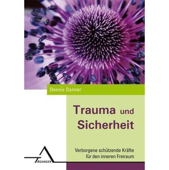 Trauma und Sicherheit - Danner, Dennis