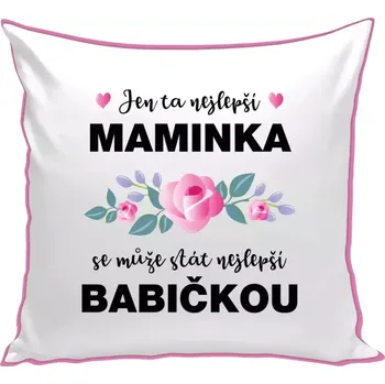 Polštář Polštář pro babičku - Jen ta nejlepší maminka se může stát nejlepší babičkou - růžová zadní strana