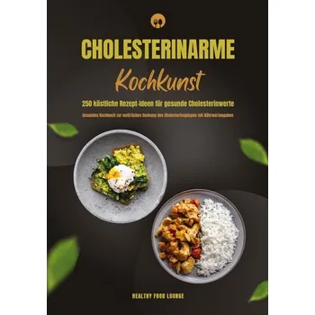 Cholesterinarme Kochkunst: 250 köstliche Rezept-Ideen für gesunde Cholesterinwerte (Gesundes Kochbuch zur natürlichen Senkung de - Lounge, Healthy Food