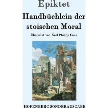 Handbüchlein der stoischen Moral - Epiktet [DE] (2016, Brožovaná, Hofenberg)