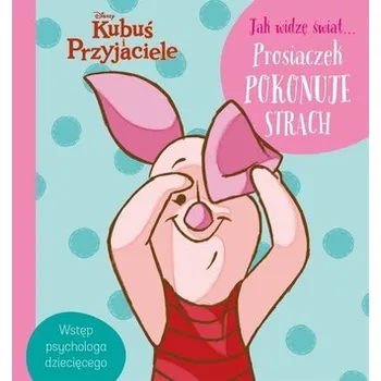 Pohádka Jak widzę świat Prosiaczek pokonuje strach - praca zbiorowa