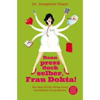 Dann press doch selber, Frau Dokta! - Chaos, Josephine