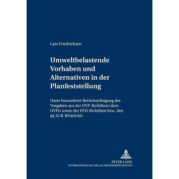 Umweltbelastende Vorhaben und Alternativen in der Planfeststellung - Friedrichsen, Lars
