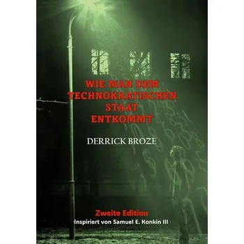 Osobní rozvoj Wie man dem Technokratischen Staat entkommt - Broze, Derrick