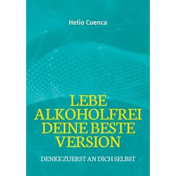 Osobní rozvoj Lebe Alkoholfrei deine beste Version - Cuenca, Helio
