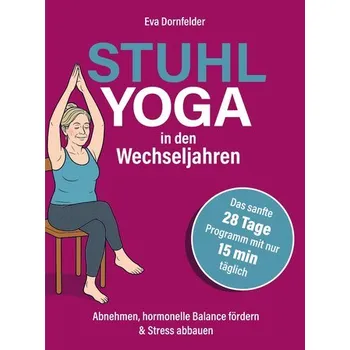 Stuhlyoga in den Wechseljahren: Effektiv abnehmen, Hitzewallungen lindern & Stress abbauen - Dornfelder, Eva