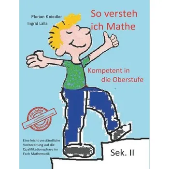 Matematika So versteh ich Mathe: Kompetent in die Oberstufe - Kniedler, Florian