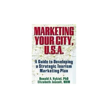 Populárně naučná literatura pro dospělé Marketing Your City, U.S.A. - Nykiel, Ronald A a Jascolt, Elizabeth