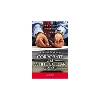 Kniha Introduction to Corporate and White-Collar Crime - DiMarino, Frank J. (Dean of Legal Studies, Kaplan University, Chicago, Illinois, USA) a Roberson, Cliff (Emeritus Professor of Criminal Justice, Washburn University, Topeka, Kansas, USA)