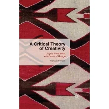 Učebnice Critical Theory of Creativity - Howells, R.