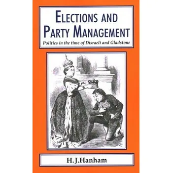 Elections and Party Management - Hanham, H. J.