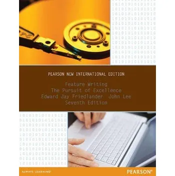 Učebnice Feature Writing: The Pursuit of Excellence - Friedlander, Edward a Lee, John