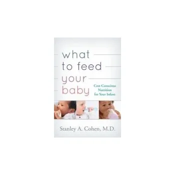 Stan What to Feed Your Baby - Cohen, Stan