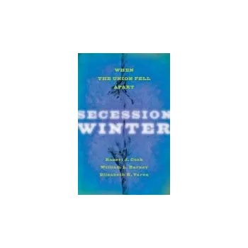Populárně naučná literatura pro dospělé Secession Winter - Cook, Robert J. (Professor of American History, Sussex House) a Barney, William L. (University of North Carolina at Chapel Hill) a Varon, Elizabeth R. (Professor of History, University of Virginia)
