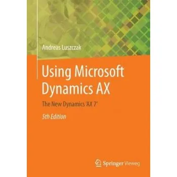 Using Microsoft Dynamics AX - Luszczak, Andreas