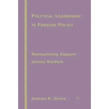 Učebnice Political Leadership in Foreign Policy - Grove, A.