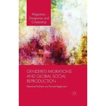 Učebnice Gendered Migrations and Global Social Reproduction - Kofman, E. a Raghuram, P.