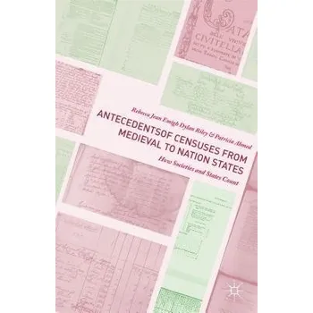 Kniha Antecedents of Censuses from Medieval to Nation States - Emigh, Rebecca Jean a Riley, Dylan a Ahmed, Patricia