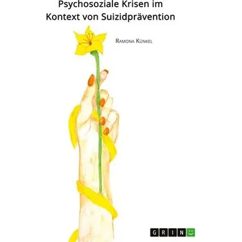 Psychosoziale Krisen im Kontext von Suizidprävention - Künkel, Ramona