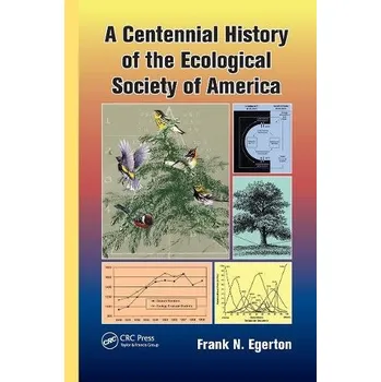 Populárně naučná literatura pro dospělé Centennial History of the Ecological Society of America - Egerton, Frank N.