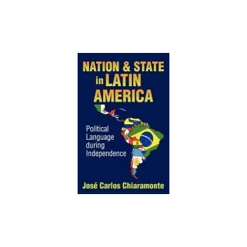 Kniha Nation and State in Latin America - Chiaramonte, Jose Carlos
