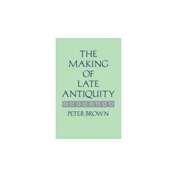 Populárně naučná literatura pro dospělé Making of Late Antiquity - Brown, Peter