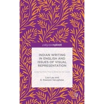 Učebnice Indian Writing in English and Issues of Visual Representation - Lau, Lisa a Varughese, E. Dawson a Dawson Varughese, E.