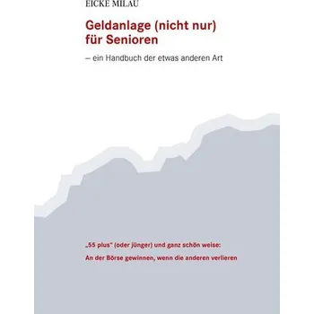 Geldanlage (nicht nur) für Senioren - Milau, Eicke