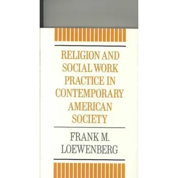 Učebnice Religion and Social Work Practice in Contemporary American Society - Loewenberg, Frank