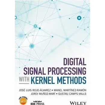 Technika Digital Signal Processing with Kernel Methods - Rojo-Alvarez, Jose Luis a Martinez-Ramon, Manel a Munoz-Mari, Jordi a Camps-Valls, Gustau (University of Valencia, Spain)