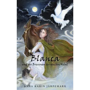 Blanca und der Brunnen der weißen Nebel - Järpemark, Anna Karin