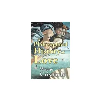 Populárně naučná literatura pro dospělé Philosophical History of Love - Cristaudo, Wayne
