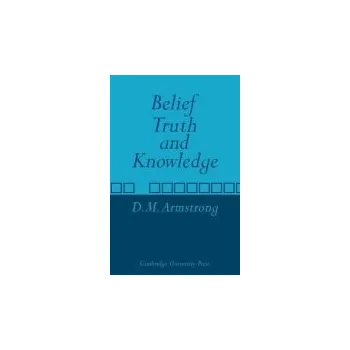 Belief, Truth and Knowledge - Armstrong, D. M.