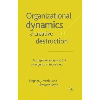 Učebnice Organizational Dynamics of Creative Destruction - Mezias, S. a Boyle, E.