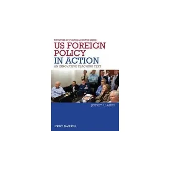 Kniha US Foreign Policy in Action - Lantis, Jeffrey S. (The College of Wooster, USA)